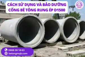 Công Nghệ Tiên Tiến Sản Xuất Cống Bê Tông Rung Ép D1500 Dài 2,5m | Bê tông MQB 5 Cách Sử Dụng và Bảo Dưỡng