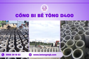 Cống bi bê tông D400 tại Đồng Nai | Bê tông MQB 3 Ưu điểm của Cống Bi D300 Tại Đồng Nai