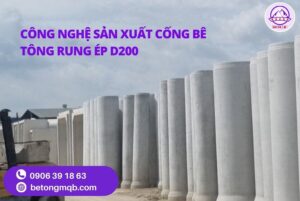 Cống Bê Tông Rung Ép D200 dài 2,5m Tại Long An | Bê Tông MQB 3 Công nghệ sản xuất Cống bê tông rung ép D200