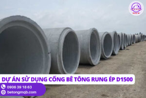 Công Nghệ Tiên Tiến Sản Xuất Cống Bê Tông Rung Ép D1500 Dài 2,5m | Bê tông MQB 3 Dự án sử dụng Cống Bê Tông Rung Ép D1500 Dài 2,5m