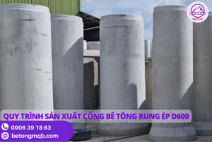 Cống Bê Tông Rung Ép D600 dài 2,5m Tại Long An | Bê tông MQB 3 Quy trình sản xuất cống bê tông rung ép D600