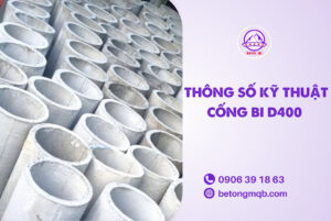 Cống bi D400 tại Long An | Bê tông MQB 2 Thông số kỹ thuận cống bi D400