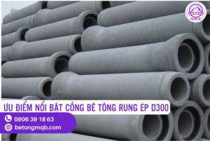 Cống Bê Tông Rung Ép D300 dài 2,5m Tại Long An | Bê tông MQB 3 Ưu điểm cống bê tông rung ép D300