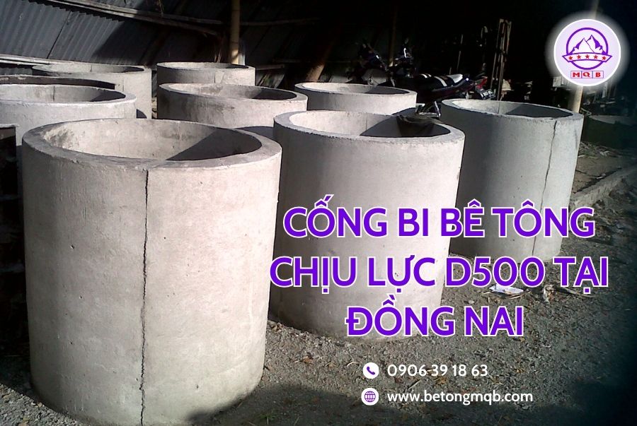 Cống bi bê tông chịu lực D500 tại Đồng Nai | Bê tông MQB 4 Nhà cung cấp cống bi bê tông D500 tại Đồng Nai