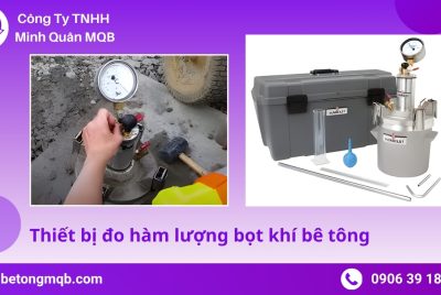 Hàm lượng bọt khí cho phép trong bê tông – Tiêu chuẩn 2025 | Bê Tông MQB 6 Thiết bị đo hàm lượng bọt khí bê tông