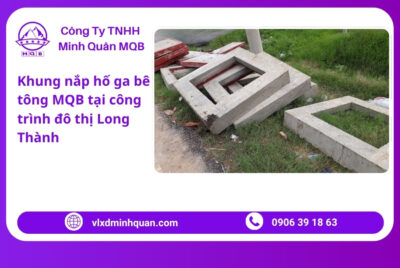 Khung nắp hố ga MQB tại công trình Long Thành