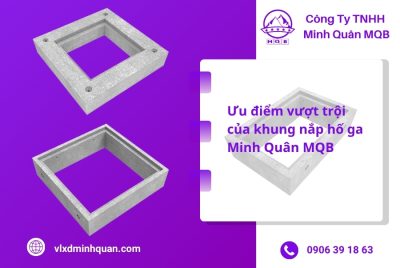 Khung nắp hố ga – Giải pháp hạ tầng đô thị sau sáp nhập 2025 5 Ưu điểm khung nắp hố ga Minh Quân MQB