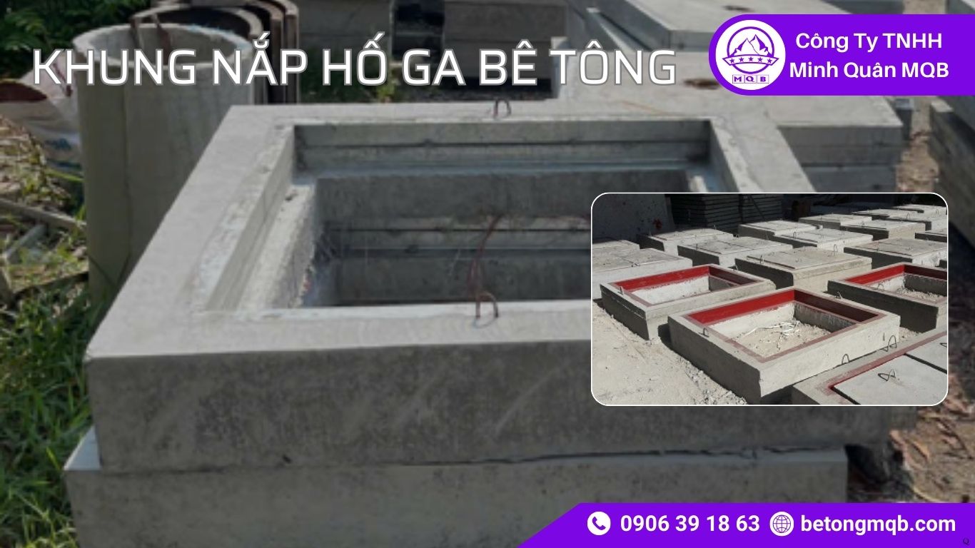 7 Lý Do Nên Dùng Khung Nắp Hố Ga Bê Tông Chịu Lực | Bê Tông MQB 4 7 Lý Do Nên Dùng Khung Nắp Hố Ga Bê Tông Chịu Lực MQB
