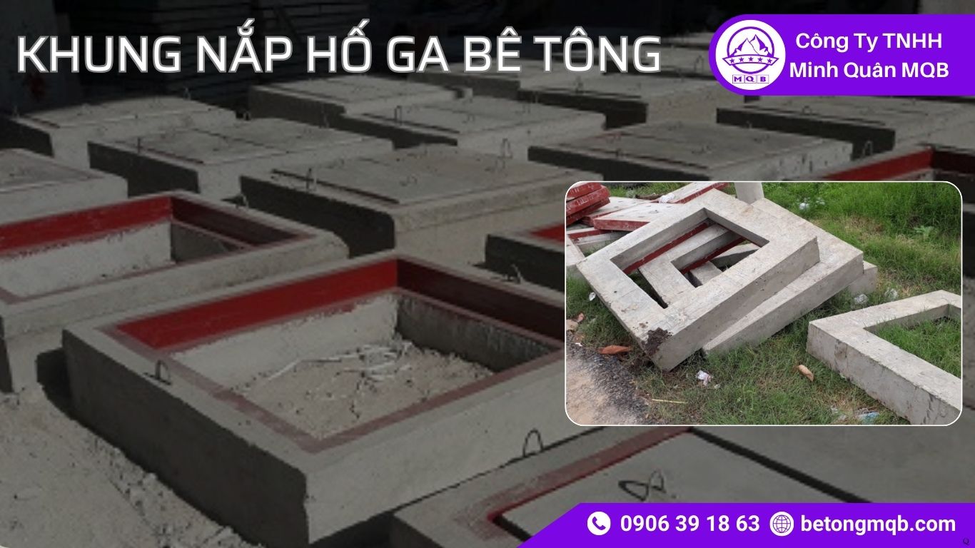 7 Bước Quy Trình Sản Xuất Khung Nắp Hố Ga Bê Tông MQB