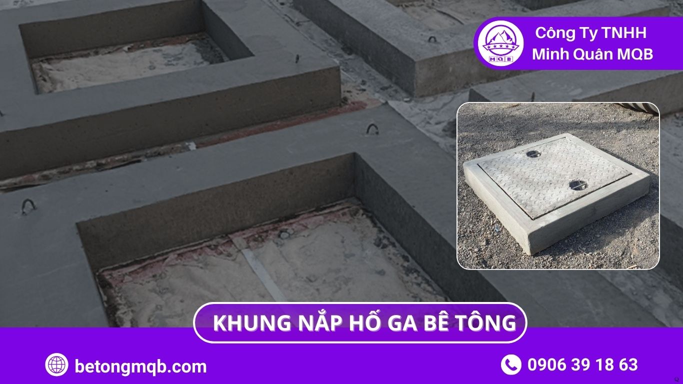 6 Tiêu Chí Khung Nắp Hố Ga Bê Tông Chịu Tải 