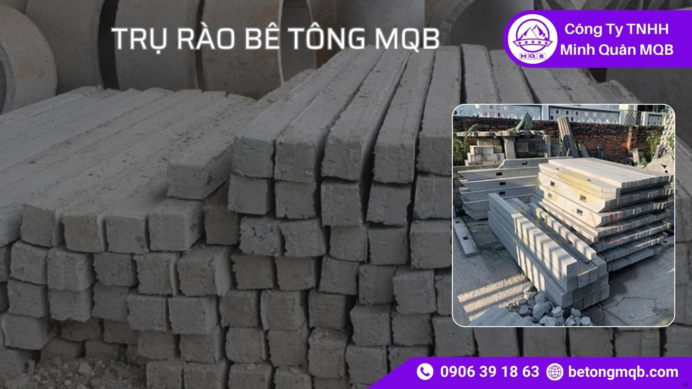 Cấu Tạo Trụ Rào Bê Tông Đúc Sẵn: Lõi Thép & Độ Bền 2026 | Bê Tông MQB